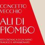 'Ali di piombo', il 1977 ricostruito da Concetto Vecchio: L'Italia è anche la storia delle sue crud...