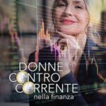 Donne controcorrente stanno riscrivendo regole finanza, in un libro il potere delle cfo